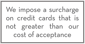 We impose a surcharge on credit cards